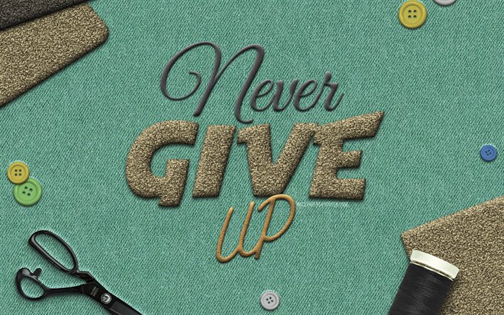 Never Give Up, 4k, fabric backgrounds, embroidery, motivation, creative, motivational quotes, embroidery art, inspirational quotes, inspiration, Never give up quote