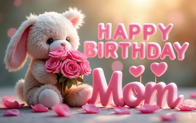 feliz cumpleaños mamá, 4k, lindo conejito de peluche, conceptos de feliz cumpleaños, fondo de feliz cumpleaños, tarjeta de felicitación para mamá, ramo de rosas rosadas, conejito con rosas