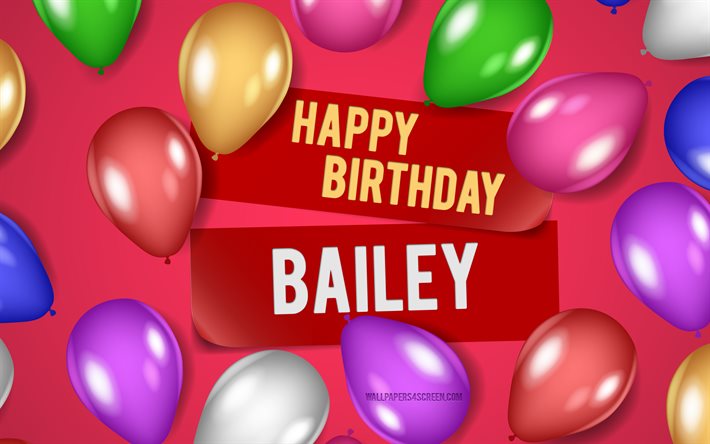 4k, ベイリーお誕生日おめでとう, ピンクの背景, ベイリーの誕生日, リアルな風船, 人気のあるアメリカの女性の名前, ベイリー名, ベイリーの名前の写真, ベイリー