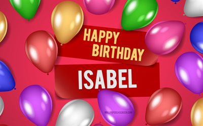 4k, Isabel Happy Birthday, pink backgrounds, Isabel Birthday, realistic balloons, popular american female names, Isabel name, picture with Isabel name, Happy Birthday Isabel, Isabel