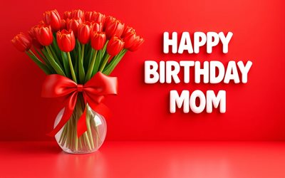 feliz aniversário mamãe, 4k, tulipas vermelhas, aniversário da mãe, criativo, arte 3d, mãe feliz aniversário, fundo vermelho, parabéns para mamãe