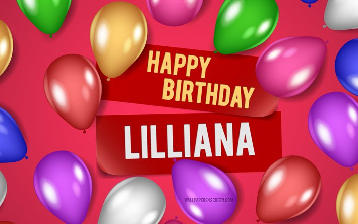 4k, عيد ميلاد سعيد ليليانا, خلفيات وردية, عيد ميلاد ليليانا, بالونات واقعية, أسماء النساء الأمريكية الشعبية, اسم ليليانا, صورة باسم ليليانا, ليليانا