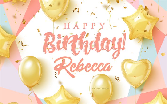 생일 축하해 레베카, 4k, 골드 풍선 생일 배경, 레베카, 3d 생일 배경, 레베카 생일, 금 풍선, 레베카 생일 축하해