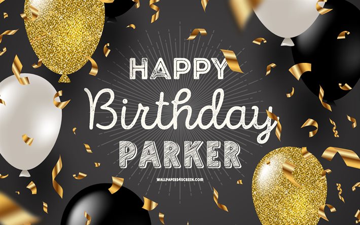 4k, happy birthday parker, black golden birthday bakgrund, parker birthday, parker, gyllene svarta ballonger, parker happy birthday