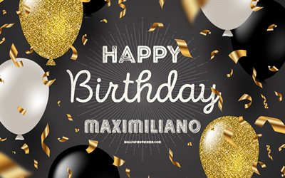 4k, 막시밀리아노 생일축하해, 검은 황금 생일 배경, 막시밀리아노 탄생일, 막시밀리아노, 황금색 검은 풍선, 막시밀리아노 생일 축하해