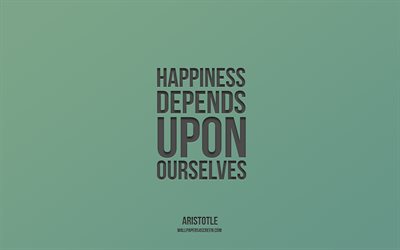 a felicidade depende de nós mesmos, aristóteles, 4k, motivação, inspiração, fundo verde, a felicidade depende de nós mesmos citação, a felicidade depende de nós mesmos conceitos, citações de aristóteles