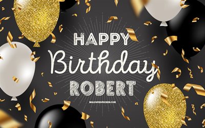 4k, 로버트 생일 축하해, 검은 황금 생일 배경, 로버트 생일, 로버트, 황금 검은 풍선