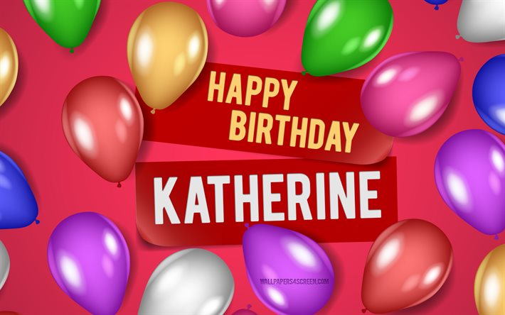 4k, Katherine Happy Birthday, pink backgrounds, Katherine Birthday, realistic balloons, popular american female names, Katherine name, picture with Katherine name, Happy Birthday Katherine, Katherine