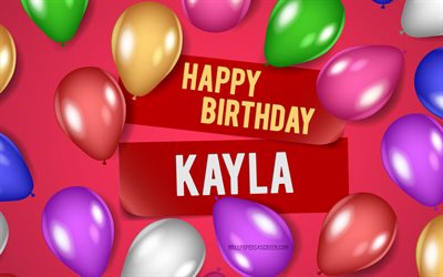 4k, kayla happy birthday, rosa bakgrunder, kayla birthday, realistiska ballonger, populära amerikanska kvinnonamn, kayla namn, bild med kayla namn, grattis kayla, kayla