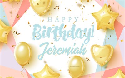 buon compleanno jeremiah, 4k, sfondo di compleanno con palloncini d oro, jeremiah, sfondo di compleanno 3d, compleanno di jeremiah, palloncini d oro, colton buon compleanno