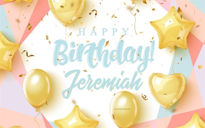doğum günün kutlu olsun jeremiah, 4k, altın balonlu doğum günü arka planı, jeremiah, 3d doğum günü arkaplan, jeremiah doğum günü, altın balonlar, colton doğum günün kutlu olsun