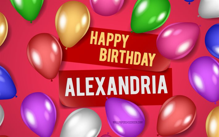4k, Alexandria Happy Birthday, pink backgrounds, Alexandria Birthday, realistic balloons, popular american female names, Alexandria name, picture with Alexandria name, Happy Birthday Alexandria, Alexandria