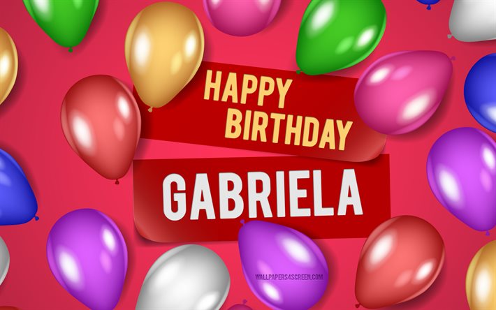 4k, Gabriela Happy Birthday, pink backgrounds, Gabriela Birthday, realistic balloons, popular american female names, Gabriela name, picture with Gabriela name, Happy Birthday Gabriela, Gabriela