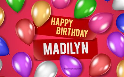 4k, madilyn feliz aniversário, fundos rosa, aniversário de madilyn, balões realistas, nomes femininos americanos populares, nome madilyn, foto com o nome madilyn, feliz aniversário madilyn, madilyn