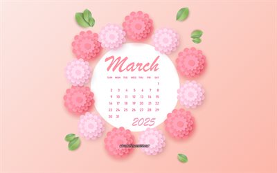 calendrier de mars 2025, fond de printemps rose, calendrier 2025, mars, fleurs roses 3d, mars 2025 calendrier, calendriers du printemps 2025