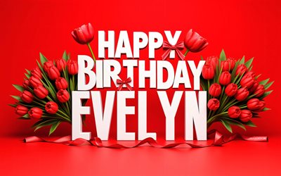 4k, evelyn alles gute zum geburtstag, rote tulpen, evelyn name, kreativ, evelyn geburtstag, beliebte amerikanische weibliche namen, bunter hintergrund, alles gute zum geburtstag, evelyn, bild mit dem namen evelyn