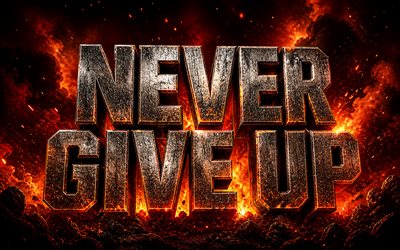 4k, asla pes etme, 3d metal harfler, ateş alevleri, motivasyon, yanan lav, esin, popüler kısa alıntılar, asla pes etme kavramları, ilhamdan asla vazgeçmeyin, sanattan asla vazgeçmeyin