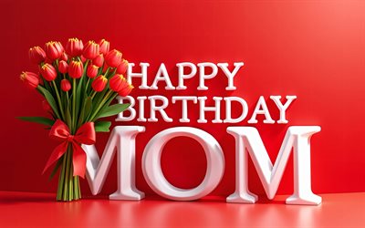 4k, feliz aniversário mamãe, letras 3d brancas, tulipas vermelhas, aniversário da mãe, fundo vermelho, arte 3d, mãe feliz aniversário, parabéns para mamãe
