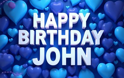 4k, john, alles gute zum geburtstag, blaue 3d herzen, john name, kreativ, john geburtstag, beliebte amerikanische männliche namen, blauer hintergrund, alles gute zum geburtstag john, bild mit john namen