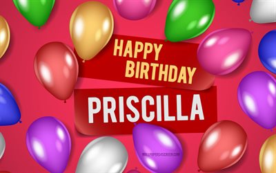 4k, प्रिसिला को जन्मदिन की बधाई, गुलाबी पृष्ठभूमि, प्रिसिला का जन्मदिन, यथार्थवादी गुब्बारे, लोकप्रिय अमेरिकी महिला नाम, प्रिसिला नाम, प्रिसिला नाम के साथ चित्र, जन्मदिन मुबारक हो प्रिसिला, प्रिसिला