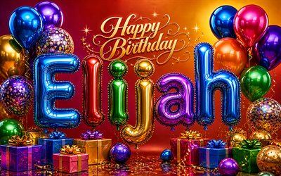 4k, Elijah Happy Birthday, glossy balloons 3D letters, Elijah name, creative, Elijah Birthday, colorful gift boxes, popular american male names, Happy Birthday Elijah, picture with Elijah name, Elijah