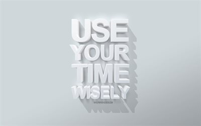 use seu tempo com sabedoria, 4k, fundo branco, arte 3d, motivação, inspiração, citações de tempo, citações curtas populares, use seu tempo com sabedoria conceitos