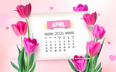 2026 April Calendar, 4k, April 2026 Calendar, pink 3D tulips, April  Calendar 2026, spring 2026 calendars, tulips, 2026 calendars, April