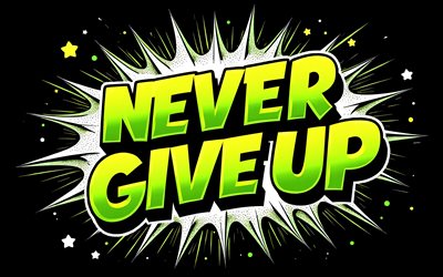 Never Give Up, 4k, grunge art, black background, Never Give Up concepts, motivation, inspiration, Never Give Up art, Never Give Up graffiti