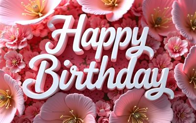 buon compleanno, 4k, fiori rosa, iscrizione 3d di buon compleanno, fiori rosa 3d, buon compleanno auguri, concetti di buon compleanno, sfondo di buon compleanno con fiori